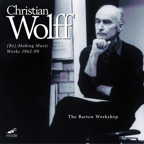 Wolff: (Re)Making Music, Works 1962-1999