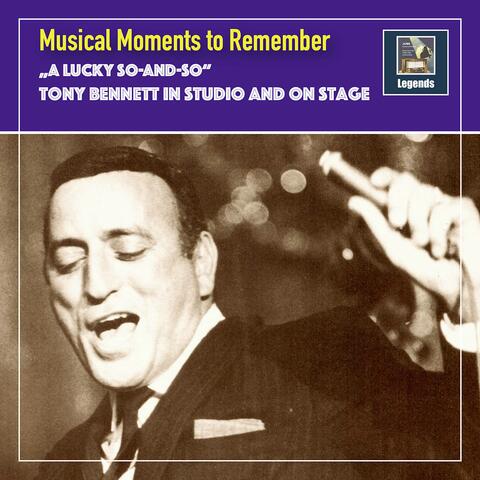 Musical Moments to remember: "A lucky So-And-So" - Tony Bennett in Studio & on Stage