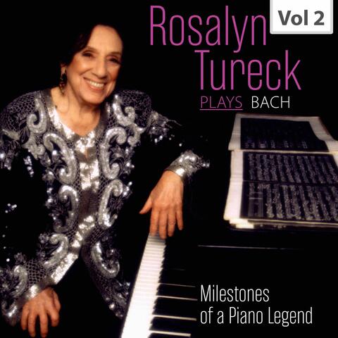 Milestones of a Piano Legend: Rosalyn Tureck Plays Bach, Vol. 2