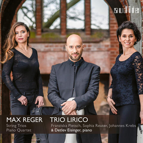 Reger: String Trios Nos. 1 and 2 - Piano Quartet No. 2