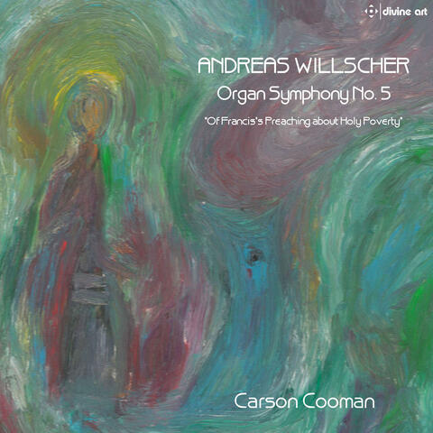 Willscher: Organ Symphony No. 5 "Of Francis's Preaching About Holy Poverty"