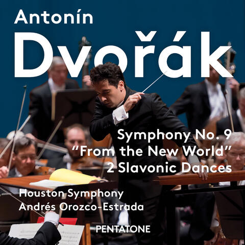 Dvořák: Symphony No. 9 "From the New World" & 2 Slavonic Dances