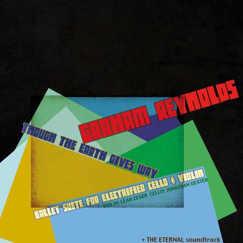 Graham Reynolds: Though the Earth Gives Way & The Eternal