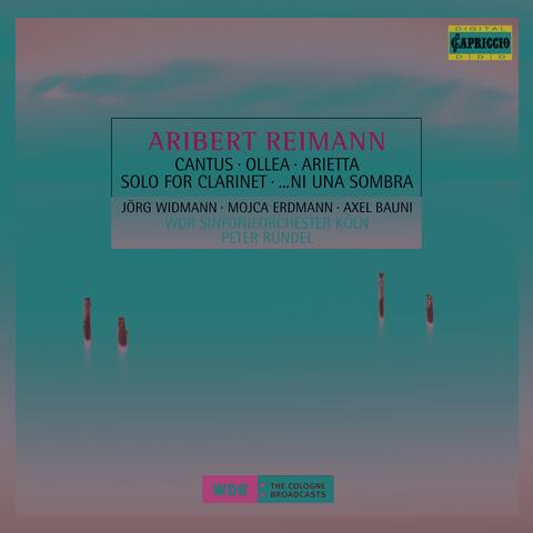 Reimann, A.: Cantus / Ollea / Solo for Clarinet / … Ni Una Sombra / Arietta
