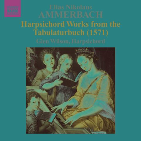 Ammerbach: Harpsichord Works From the Tabulaturbuch (1571)