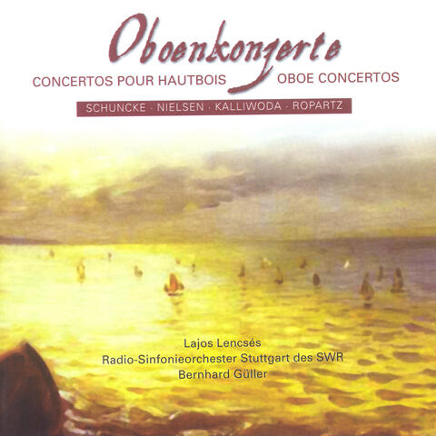 Oboe Concertos – Schuncke, H. / Nielsen, C. / Kalliwoda, J.W. / Ropartz, J. G.