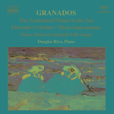 Granados, E.: Piano Music, Vol.  6 - Enchanted Palace in the Sea / Elisenda's Garden