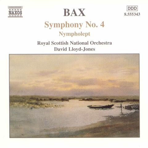 Bax: Symphony No. 4, Nympholept & Overture to a Picaresque Comedy