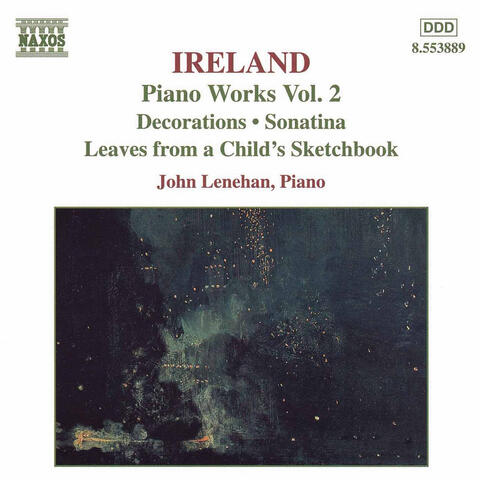 Ireland, J.: Piano Works, Vol.  2  - Decorations / Sonatina / Leaves From A Child's Sketchbook