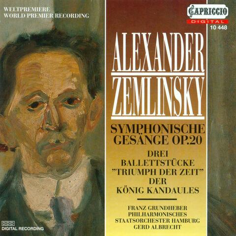 Zemlinsky, A. Von: Symphonische Gesange / 3 Ballet Pieces From Triumph Der Zeit / Der Konig Kandaules (Grundheber, Hamburg State Philharmonic, Albrech