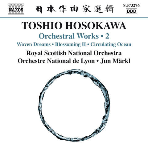 Toshio Hosokawa: Woven Dreams, Blossoming II & Circulating Ocean
