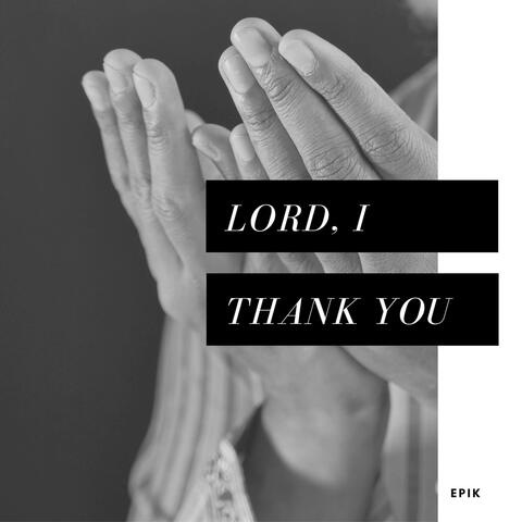 Lord, I Thank You