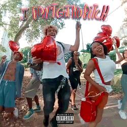 I Don't Got No Bitch