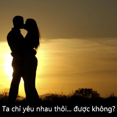 Ta chỉ yêu nhau thôi được không?