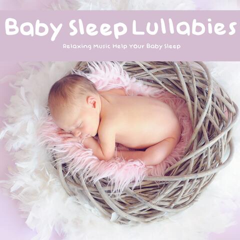 Baby Sleep Lullabies: Relaxing Music, Help Your Baby Sleep