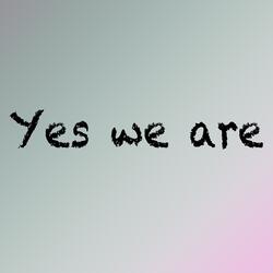 Yes We Are