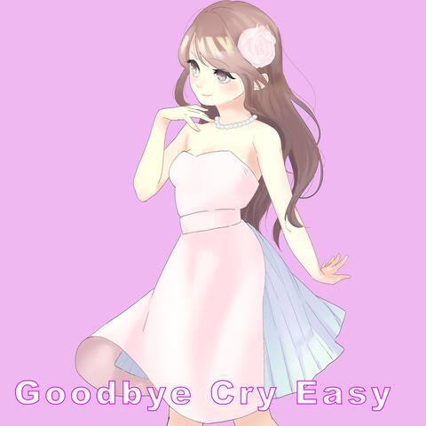 Goodbye Cry Easy