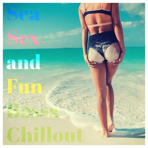 Sea, Sex and Fun Bossa Chillout