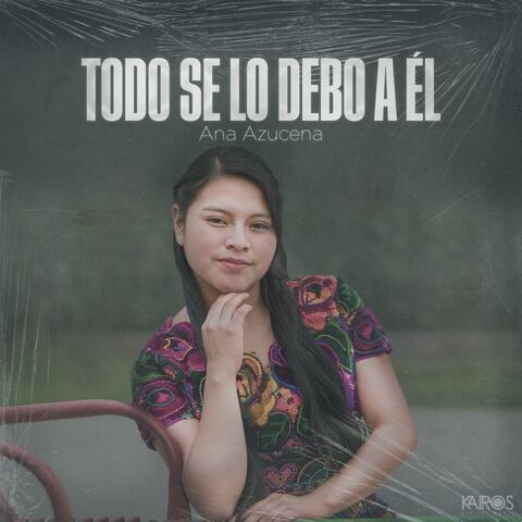 Todo Se lo Debo a Él