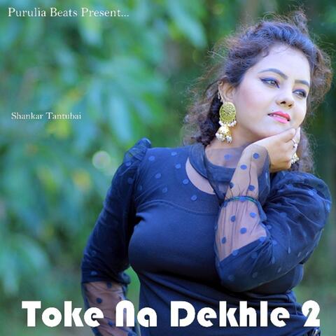 Toke Na Dekhle 2