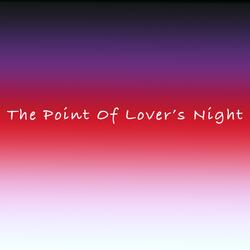 The Point of Lover's Night