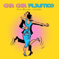 Cha Cha Plastico