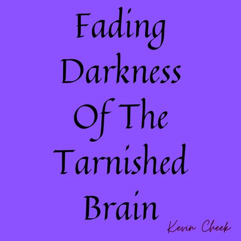 Fading Darkness of the Tarnished Brain