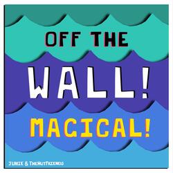 Off The Wall! Magical!