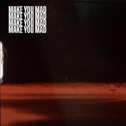 Make You Mad