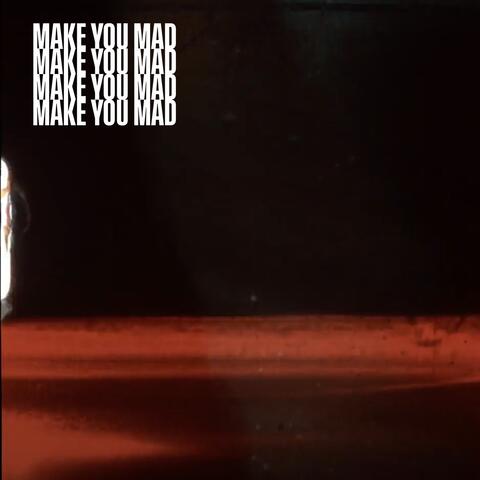 Make You Mad