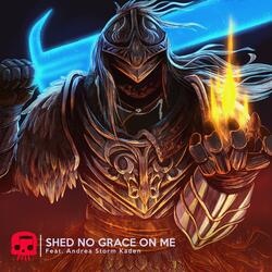 Shed No Grace On Me