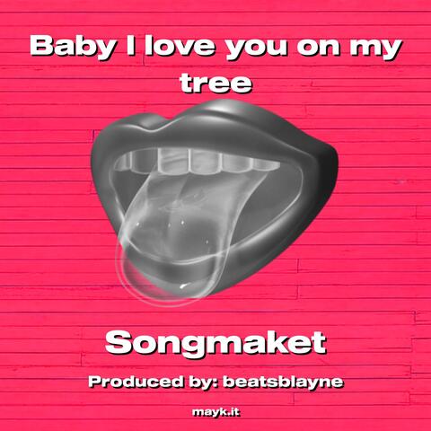 Baby I love you on my tree
