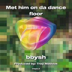 Met him on da dance floor