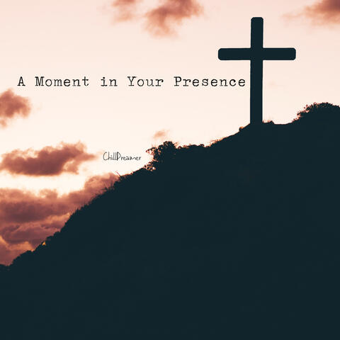 A Moment in Your Presence