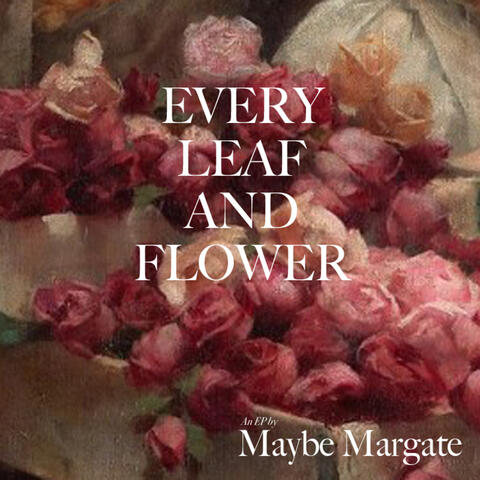 Every Leaf and Flower