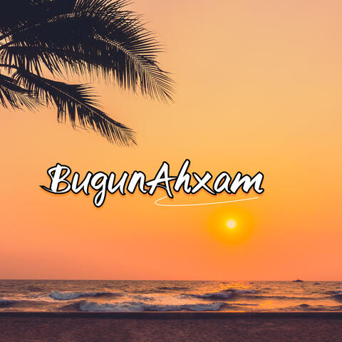 Bugun Ahxam