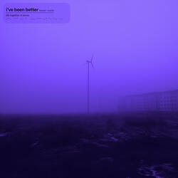 i’ve been better (slowed + reverb)