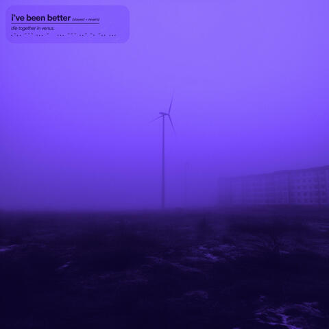 i’ve been better (slowed + reverb)