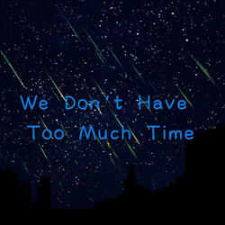 We Don`t Have Too Much Time