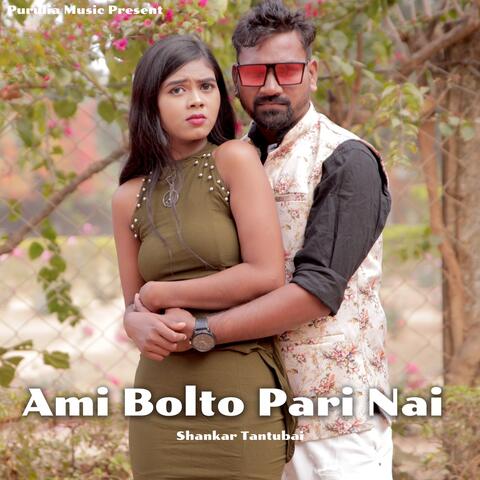 Ami Bolto Pari Nai
