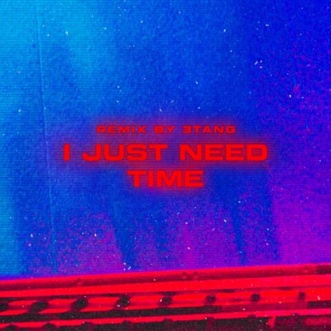 i just need time