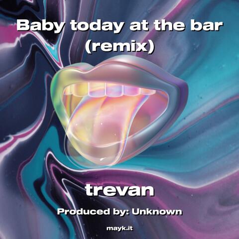 Baby today at the bar