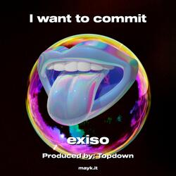 I want to commit