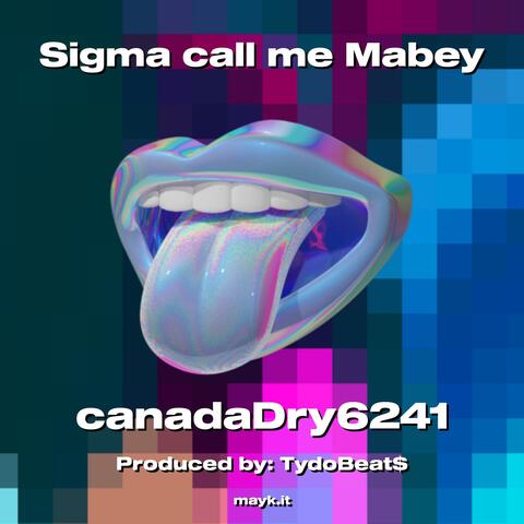 Sigma call me Mabey