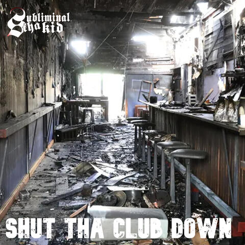 Shut Tha Club Down