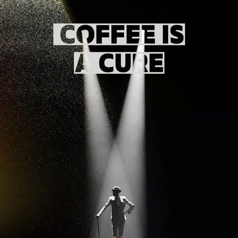 Coffee is A Cure