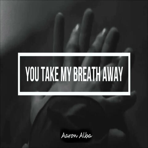 You Take My Breath Away