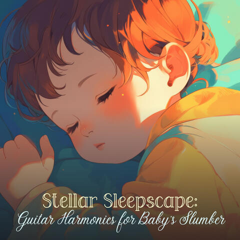 Stellar Sleepscape: Guitar Harmonies for Baby's Slumber