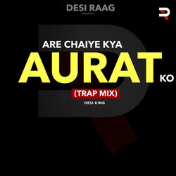Are Chaiye Kya Aurat Ko (Trap Mix)