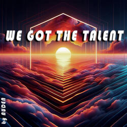 WE GOT THE TALENT